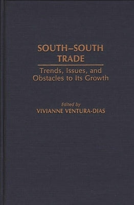 South-South Trade: Trends, Issues, and Obstacles to Its Growth by Ventura-Dias, Vivianne