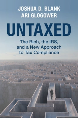 Untaxed: The Rich, the Irs, and a New Approach to Tax Compliance by Blank, Joshua D.