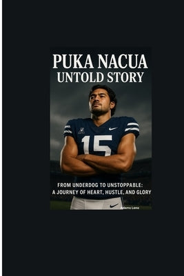 Puka Nacua Untold Story: From Underdog to Unstoppable: A Journey of Heart, Hustle, and Glory by Leno, Adams