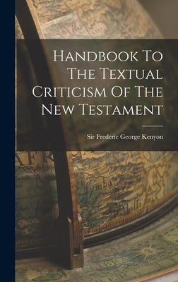 Handbook To The Textual Criticism Of The New Testament by Sir Frederic George Kenyon