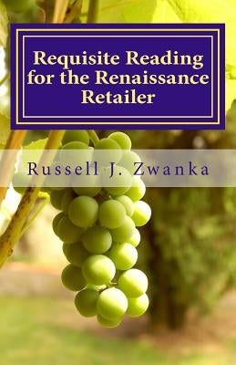 Requisite Reading for the Renaissance Retailer: An Evolution in Retailing by Zwanka, Russell