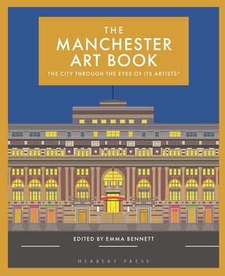 The Manchester Art Book: The City Through the Eyes of Its Artists by Bennett, Emma