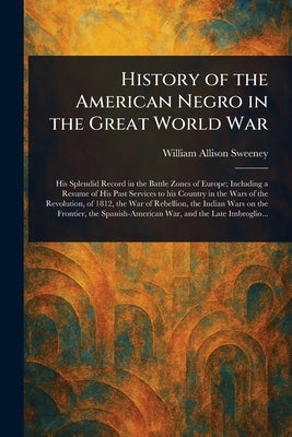 History of the American Negro in the Great World War by Sweeney, William Allison