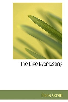 The Life Everlasting by Corelli, Marie