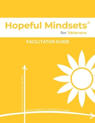 Hopeful Mindsets for Veterans Facilitator Guide by Goetzke, Kathryn