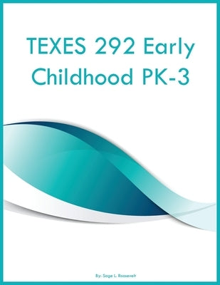 TEXES 292 Early Childhood PK-3 by Roosevelt, Sage L.