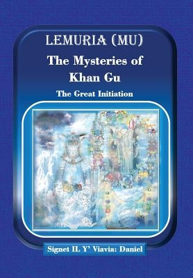 Lemuria (Mu) The Mysteries of Khan Gu: The Great Initiation by Daniel, Signet Il Y' Viavia