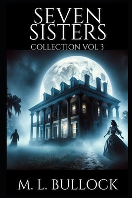 Seven Sisters Collection: Volume Three by Bullock, M. L.
