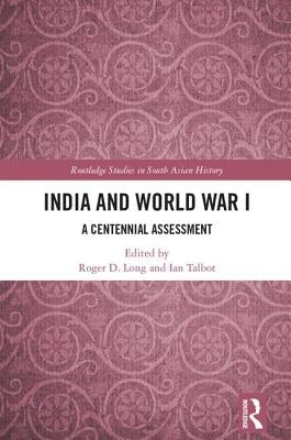 India and World War I: A Centennial Assessment by Long, Roger D.