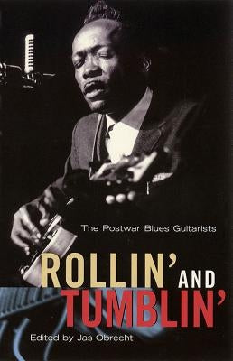 Rollin' and Tumblin': The Postwar Blues Guitarists by Obrecht, Jas