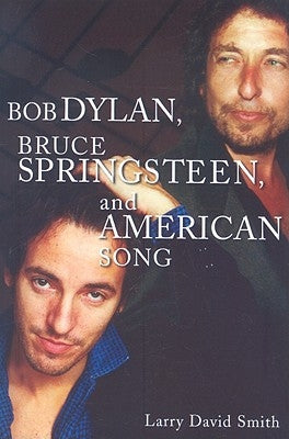 Bob Dylan, Bruce Springsteen, and American Song by Smith, Larry David