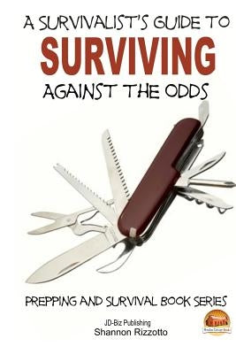 A Survivalist's Guide to Surviving Against the Odds by Davidson, John