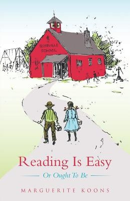 Reading Is Easy: Or Ought to Be by Koons, Marguerite