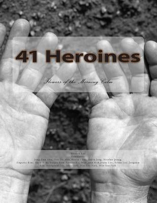 41 Heroines: Flowers of the Morning Calm by Ahn, Jung-Eun