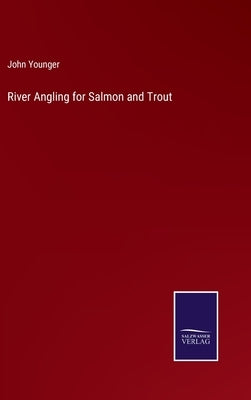 River Angling for Salmon and Trout by Younger, John
