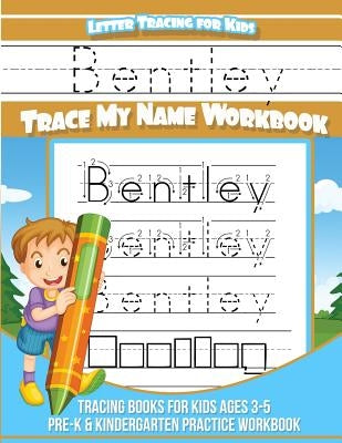 Bentley Letter Tracing for Kids Trace my Name Workbook: Tracing Books for Kids ages 3 - 5 Pre-K & Kindergarten Practice Workbook by Books, Bentley