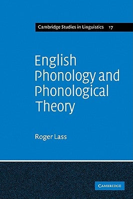 English Phonology and Phonological Theory: Synchronic and Diachronic Studies by Lass, Roger