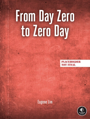 From Day Zero to Zero Day by Lim, Eugene