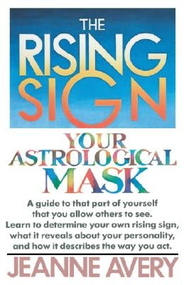 The Rising Sign: Your Astrological Mask by Avery, Jeanne