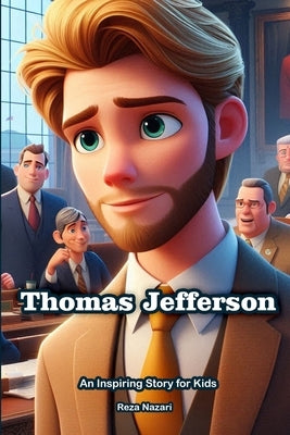 Thomas Jefferson: An Inspiring Story for Kids by Nazari, Reza