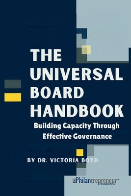 The Universal Board Handbook: Building Capacity Through Effective Governance by Boyd, Victoria I.
