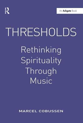 Thresholds: Rethinking Spirituality Through Music by Cobussen, Marcel
