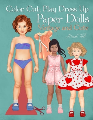 Color, Cut, Play Dress Up Paper Dolls, Vintage and Cute: Fashion Activity Book, Paper Dolls for Scissors Skills and Coloring by Tinli, Basak