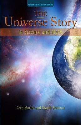 The Universe Story in Science and Myth by Brennan, Niamh