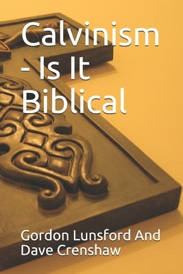 Calvinism - Is It Biblical: Two Sides to the Issue by Crenshaw, Dave