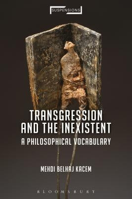 Transgression and the Inexistent: A Philosophical Vocabulary by Kacem, Mehdi Belhaj