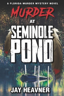 Murder at Seminole Pond: Florida Murder Mystery Novel Series by Heavner, Jay