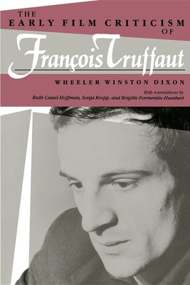 The Early Film Criticism of Francois Truffaut by Dixon, Wheeler Winston