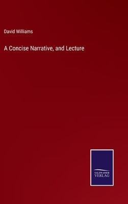 A Concise Narrative, and Lecture by Williams, David