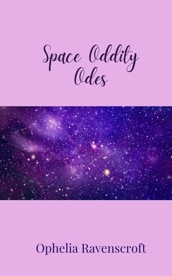 Space Oddity Odes by Ravenscroft, Ophelia