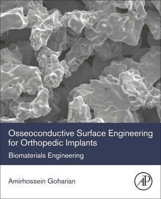 Osseoconductive Surface Engineering for Orthopedic Implants: Biomaterials Engineering by Goharian, Amirhossein
