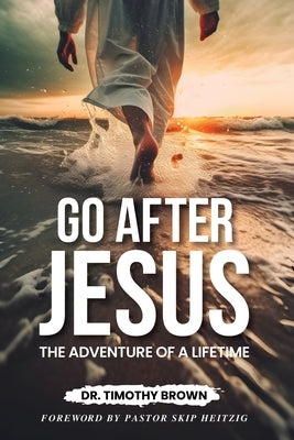 Go After Jesus: The 6 Identities of the Christ-Follower by Brown, Timothy