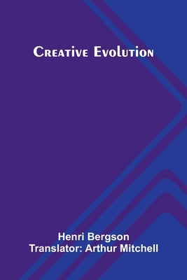 Creative Evolution by Bergson, Henri