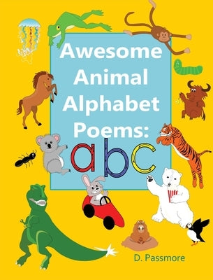 Awesome Animal Alphabet Poems: ABC by Passmore, D.