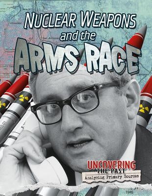 Nuclear Weapons and the Arms Race by Hudak, Heather C.