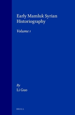 Early Mamluk Syrian Historiography, Volume 1 by Guo
