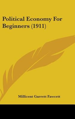 Political Economy For Beginners (1911) by Fawcett, Millicent Garrett