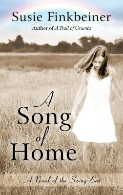 A Song of Home: A Novel of the Swing Era by Finkbeiner, Susie