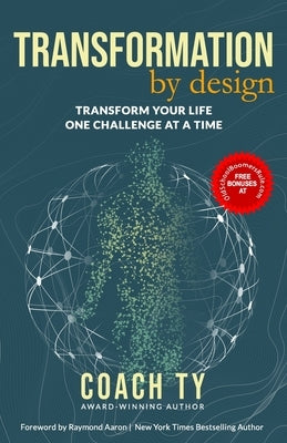 Transformation by Design: Transform Your Life One Challenge at a Time by Ty, Coach