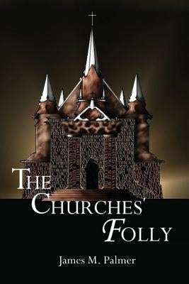 The Churches' Folly: False Assurance by Palmer, Cevin