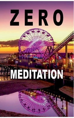 Zero Meditation: No need to meditate - life happens anyway! (EXTENDED EDITION) by Zellin, Pier