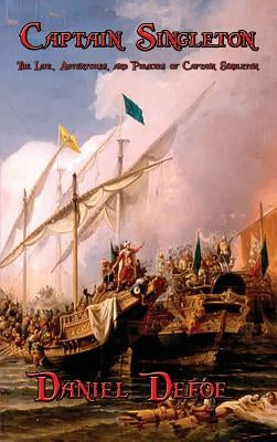 Captain Singleton: The Life, Adventures, and Piracies of Captain Singleton by Defoe, Daniel
