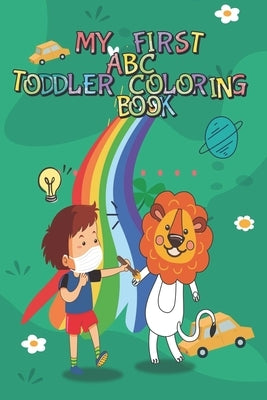 My First ABC Toddler Coloring Book: Fun with Alphabets, Numbers, Animals and cars trucks best Workbook for Toddlers & Kids Ages 3-8 by Publishing, Autistic Kid