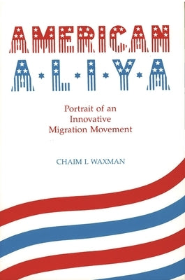 American Aliya: Portrait of an Innovative Migration Movement by Waxman, Chaim I.