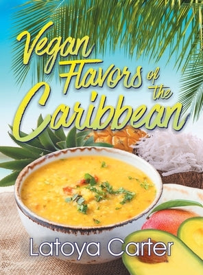 Vegan Flavors of the Caribbean by Carter, Latoya