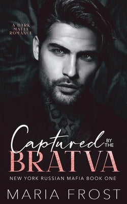 Captured by the Bratva: A Dark Mafia Romance by Frost, Maria